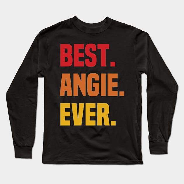 BEST ANGIE EVER ,ANGIE NAME Long Sleeve T-Shirt by GRADEANT Store